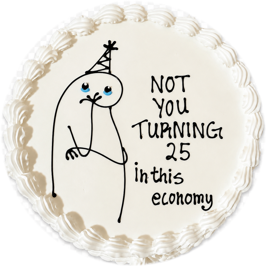Торт із написом «not you turning 25 in this economy»